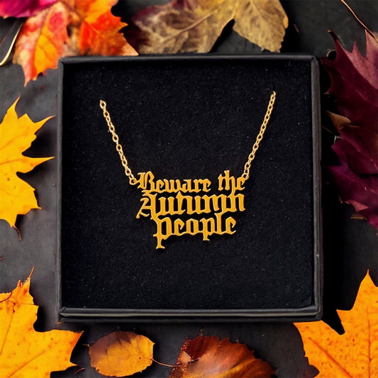 Beware the Autumn People Necklace (PREORDER)